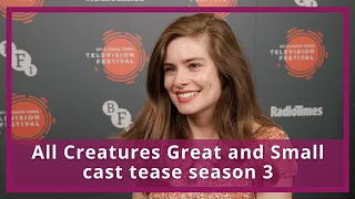 All Creatures Great and Small cast reveal what to expect from season 3