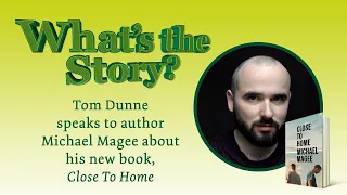 Michael Magee discusses 'Close To Home'