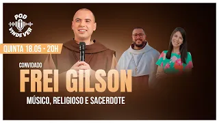Frei Gilson | Músico, Religioso e Sacerdote | Pod Vinde Ver | Podcast