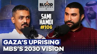Sami Hamdi | Gaza’s Uprising, The Ummah’s Response & MBS’s 2030 Vision | BB #106