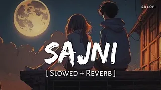 Sajni (Slowed + Reverb) | Arijit Singh | Laapataa Ladies | SR Lofi