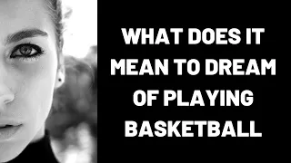 What Does It Mean To Dream Of Playing Basketball?