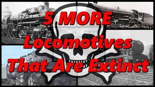 5 MORE Locomotives That Are Extinct | History in the Dark