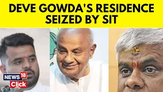 SIT Sizes Devegowda Residence After HD Revanna's Arrest In Karnataka Sex Scandal | News18