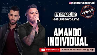 Amando Individual - Felipe Araújo Feat Gusttavo Lima | Música Nova | Lançamento 2021