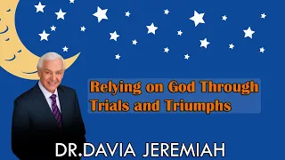 Relying on God Through Trials and Triumphs | Dr. David Jeremiah