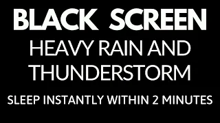 Sleep Instantly Within 2 Minutes with Heavy Rain & Thunder | Rain sounds Black Screen for sleep