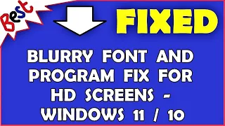 Blurry Font And Program Fix For HD Screens - Windows 11 / 10