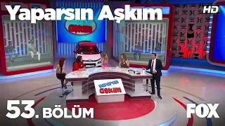 Yaparsın Aşkım 53. Bölüm