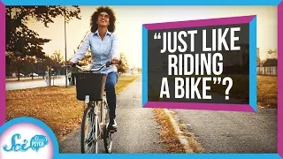 Why Is Riding a Bike "Just Like Riding a Bike?"