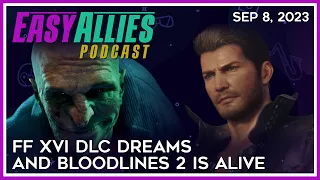 FF XVI DLC Dreams and Bloodlines 2 is Alive - Easy Allies Podcast - Sep 8, 2023