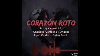 Brray, Anuel AA, Chencho Corleone, Jayco, Ryan Castro, Osley Prsnt - Corazón Roto(Remix) (Oficial)