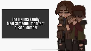 The Trauma Family Meet Someone Important To Each Member // Trauma Family / Multifandom / GL2