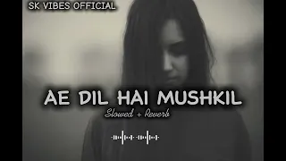 AE DIL HAI MUSHKIL🔥SAD LOFI SONG🎶HINDI SONG😎(SLOWED + REVERB)SK VIBES OFFICIAL 😁❤️