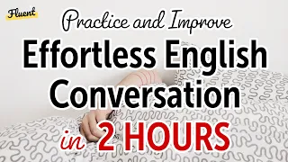 Effortless English Conversation in 2 Hours: Practice and Improve