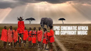 Epic Cinematic Africa No Copyright Music