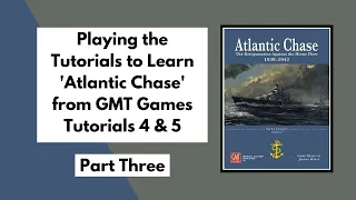 Learning to Play 'Atlantic Chase' from GMT Games | Tutorials 4 & 5