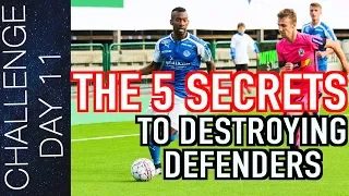 TOP 5 SECRETS TO DESTROYING DEFENDERS - HOW TO HUMILIATE YOUR OPPONENT IN SOCCER  | Day 11