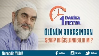 Ölünün Arkasından Sevap Bağışlanabilir mi?/Birfetva - Nureddin YILDIZ