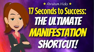 Master the 17-Second Rule & Begin Seeing Immediate Results ⏰ Abraham Hicks