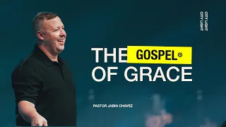 The Gospel of Grace | Jabin Chavez | City Light Church
