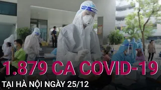 Ngày 25/12, Hà Nội ghi nhận 1.879 ca Covid-19 mới | VTC Now