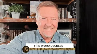 Fire Word Decrees | Give Him 15: Daily Prayer with Dutch | November 16, 2021
