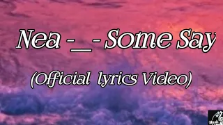 Nea -__- Some Say (Official  lyrics Video)