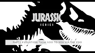 Jurassic Series Pt1: Evolution: From Goo to You via the Zoo