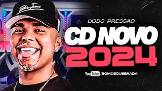 DODÔ PRESSÃO - MUSICAS NOVAS JANEIRO 2024 | REP. ATUALIZADO BREGADEIRA PRA PAREDÃO - CD NOVO 2024