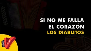 Si No Me Falla El Corazón, Los Diablitos, Vídeo Letra - Sentir Vallenato