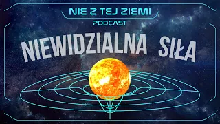 Czemu świat się kręci? Grawitacja i nie tylko - dr Jacek Czakański i Łukasz Szwej - Nie z tej Ziemi