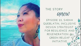 Designing Resilient Systems - Sarah Queblatin, Green Releaf Initiatiative. The Story Anew #23