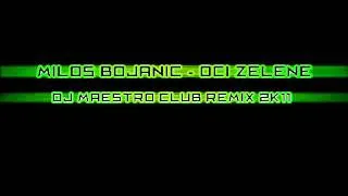 Milos Bojanic - Oci zelene (Dj Maestro Club Remix 2k11).wmv