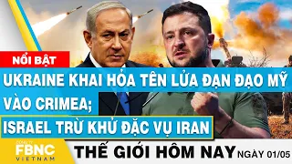 Tin thế giới hôm nay 1/5, Ukraine khai hỏa tên lửa đạn đạo Mỹ vào Crimea; Israel trừ khử đặc vụ Iran