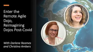 Darlene Reames and Christina Ambers - Enter the Remote Agile Dojo, Reimagining Dojos Post Covid