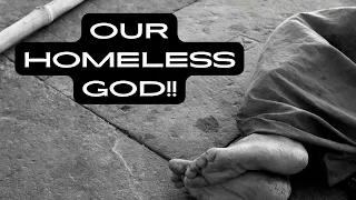 Our Homeless God!!