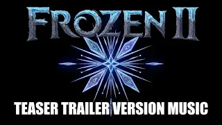 FROZEN 2 Teaser Trailer Music Version