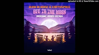 Burn In Noise & Earthspace - Off To The Moon (Imagine Mars Remix)