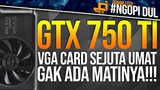 VGA card budget yang gak ada MATI-nya !!! - GTX 750 TI