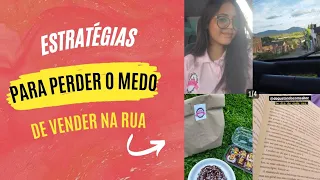 COMO PERDER O MEDO E A VERGONHA DE VENDER NA RUA - DICAS QUE EU QUERIA RECEBER