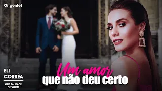 Um amor que não deu certo | Eli Corrêa Oficial |