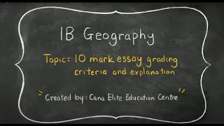CANA Elite IB Geography HL/SL: 10 Mark Essay Grading Criteria and Explanation (Part 1) #𝐂𝐀𝐍𝐀