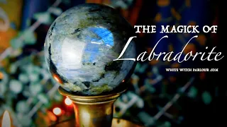 The Magick of Labradorite Crystals ~ The White Witch Parlour