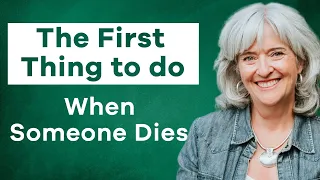 The First Thing to Do When Someone Dies