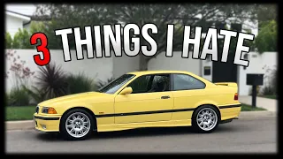 3 THINGS I HATE ABOUT MY BMW E36 M3!!! BUYERS BEWARE!