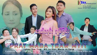 PRAT MASA TSAW MYIT  ခေတ်ရေးစီး ချစ်ခြင်း - စ/ဆုံး   STORY, SCRIPT, DIRECTOR- Sabaw La ( K Sky )