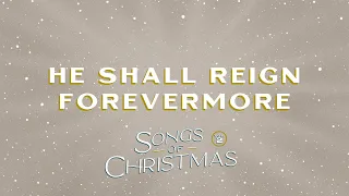 He Shall Reign Forevermore | Songs of Christmas | Volume 2