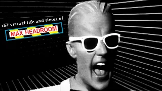 The Virtual Life and Times of Max Headroom