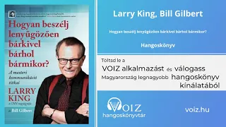 Hogyan beszélj lenyűgözően bárkivel bárhol bármikor? - Larry King, Bill Gilbert - VOIZ hangoskönyv